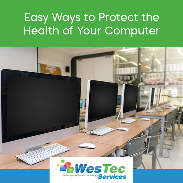 Easy Ways to Protect the Health of Your Computer - WesTec Services
